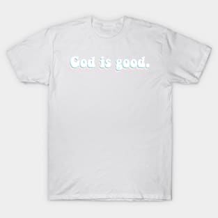 God is good. T-Shirt